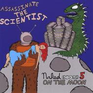 Assassinate The Scientist/Naked Bingo 5 On The Moon