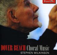 Dover Beach-choral Music: Stephen Wilkinson / Choir