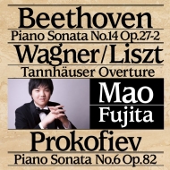 Mao Fujita : Beethoven Piano Sonata No.14, Prokofiev Piano Sonata No.6, Wagner Tannhauser Overture