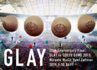 20th Anniversary Final GLAY in TOKYO DOME 2015 Miracle Music Hunt Forever yDVD-STANDARD EDITION-(DAY1)z