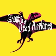 Ghosts Of Dead Airplanes/Ghosts Of Dead Airplanes