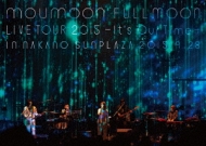 Moumoon Fullmoon Live Tour 2015 -It`s Our Time-