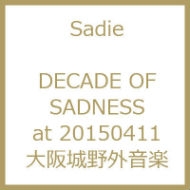 DECADE OF SADNESS at 20150411 大阪城野外音楽 : Sadie | HMV&BOOKS