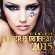 Best Of Super Eurobeat 2015 -non Stop Mega Mix-