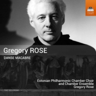 ローズ、グレゴリー（1948-）/Danse Macabre： Gregory Rose / Estonian Philharmonic Chamber Cho ＆ Ensemble