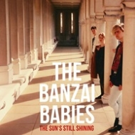 Banzai Babies/Sun's Still Shining