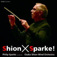 Shion X Sparke! : Sparke / Osaka Shion Wind Orchestra