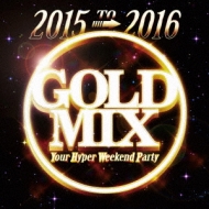 Various/2015 To 2016 Gold Mix - Your Hyper Weekend Party-