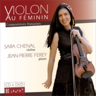 ヴァイオリン作品集/Violon Au Feminin-compositrices Francaises： S. chenal(Vn) J-p. ferey(P) (+dvd)