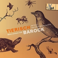 Baroque Classical/Tierisch Barock-when Animals Talk： Nel Dolce Das Kolner Barockensemble