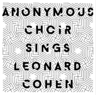 Anonymous Choir Sings Leonard Cohen