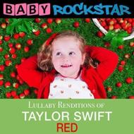 Baby Rockstar/Taylor Swift Red： Lullaby Renditions