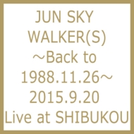 JUN SKY WALKER(S)`Back to 1988.11.26`2015.9.20 Live at SHIBUKOU