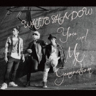 WHITE SHADOW/You / My Generation