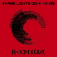 THREE LIGHTS DOWN KINGS/Rock To The Future