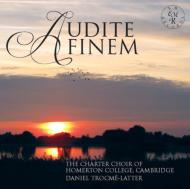 Audite Finem-old & New Music: Trocme-latter / Cambridge Homerton College Charter Cho