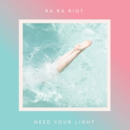 Ra Ra Riot/Need Your Light