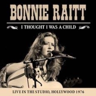 Bonnie Raitt/I Thought I Was A Child