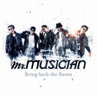 Mr. MUSICIAN/Bring Back The Bacon