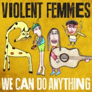 Violent Femmes/We Can Do Anything