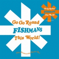 GO GO ROUND THIS WORLD!～FISHMANS 25th ANNIVERSARY RECORD BOX ...
