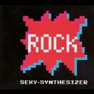 SEXY-SYNTHESIZER/Rock -special Edition-