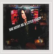 She Might Be A Little Crazy