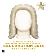 MAKIHARA NORIYUKI SYMPHONY ORCHESTRA CONCERT gcELEBRATION 2015h `Starry Nights`(Blu-ray)ySՁz