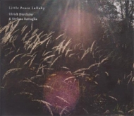 Ulrich Drechsler / Stefano Battaglia/Little Peace Lullaby