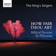 パレストリーナ（c.1525-1594）/How Fair Thou Art-biblical Passions： The King's Singers
