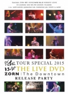 aR[h TOUR SPECIAL 2015 THE LIVE DVD ZORN|The Downtown RELEASE PARTY
