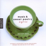 Baroque Classical/Matthew White(Ct)�� Music �� Sweet Poetry Agree�� 16 �� 17th Century English Songs