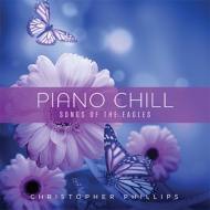 Christopher Phillips/Piano Chill Songs Of The Eagles