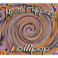 Meat Puppets/Lollipop
