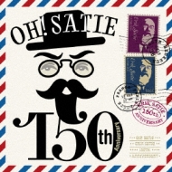 Oh, Satie!-150th Anniversary