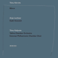 åġȥ̡1969-/Mirror A. lechner(Vc) Voorand(Vo) Kaljuste / Tallinn Co Estonian Philharmonic Chamb
