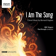 ヒューズ、バーナード（1974-）/I Am The Song-choral Works： Brough / Bbc Singers