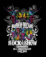 GRANRODEO 10th ANNIVERSARY LIVE 2015 G10 ROCKSHOW -RODEO DECADE-