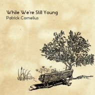 Patrick Cornelius/While We're Still Young