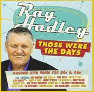 Ray Hadley: Those Were The Days: Golden Hits From The 50s And 60s