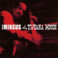 Charles Mingus/Tijuana Moods + 6 Bonus Tracks