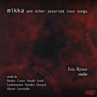 Eric Rynes: Mikka And Other Assorted Love Songs-violin Solo Works