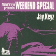 Jay.keyz/Aloha N Irie Presents Weekend Special