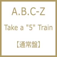 A. B.C-Z/Take A 5 Train