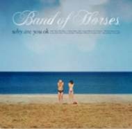 Band Of Horses/Why Are You Ok