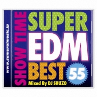 DJ SHUZO/Show Time Super Edm Best 55 Mixed By Dj Shuzo