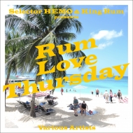 Various/Selector Hemo  King Rum Presents Rum Love Thursday