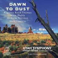 Dawn to Dust -Read Thomas, Muhly, A.Norman World Premieres : T.Fischer / Utah Symphony Orchestra (Hybrid)
