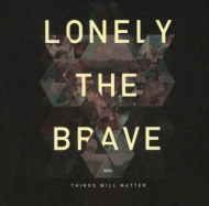 Lonely The Brave/Things Will Matter