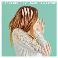 Ladylike Lily/Dans La Matiere